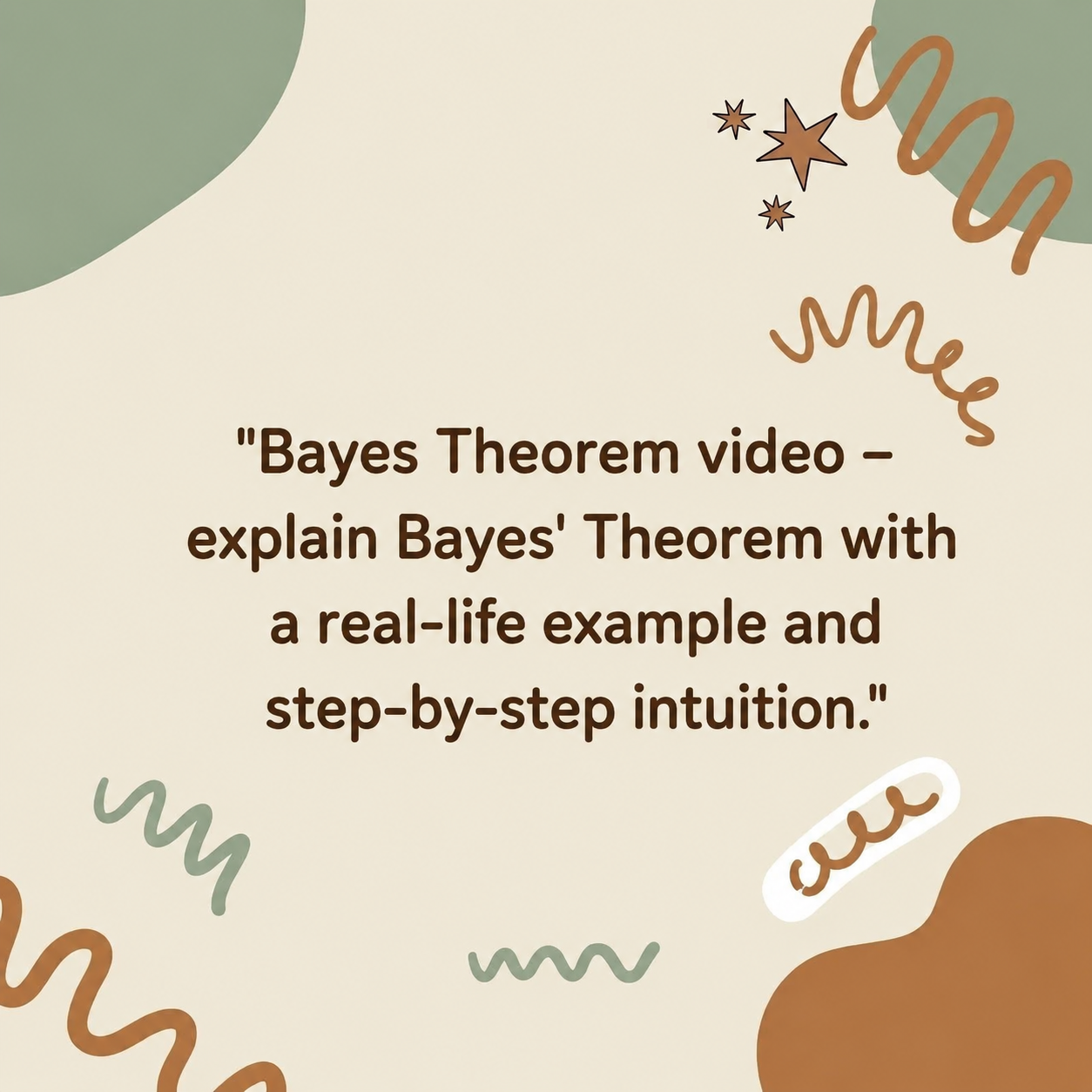 Bayes Theorem video – explain Bayes' Theorem with a real-life example and step-by-step intuition.